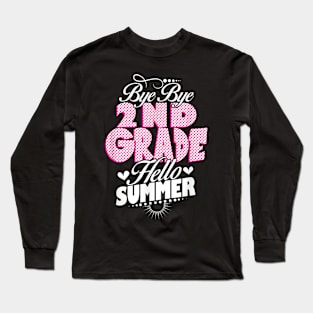 Last Day Of School Bye Bye 2Nd Grade Hello Summer Girls Long Sleeve T-Shirt